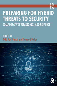 Preparing for Hybrid Threats to Security (Collaborative Preparedness and Response) by Odd Jarl Borch, Tormod Heier, 9781032627014