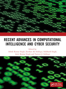 Recent Advances in Computational Intelligence and Cyber Security (The International Conference on Computational Intelligence and Cyber Security) by Ashok Kumar Singh, Zeeshan Ali Siddiqui, Siddharth Singh, Amit Kumar Singh, Tanveer J. Siddiqui, 9781032855332
