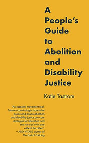 A People's Guide to Abolition and Disability Justice - 9798887440545 by Katie Tastrom, 9798887440545