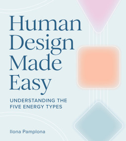 Human Design Made Easy (Understanding the Five Energy Types) by Ilona Pamplona, 9781454955689