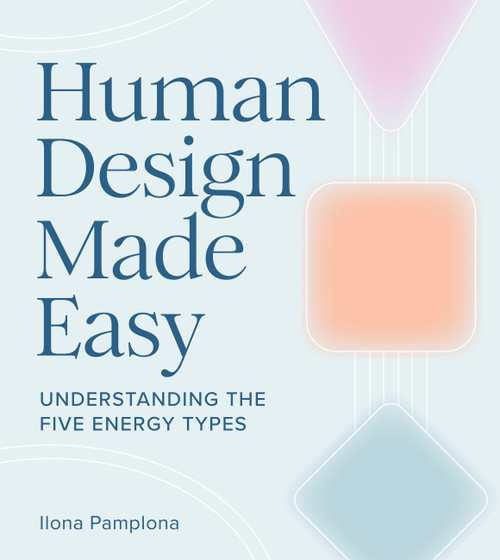 Human Design Made Easy (Understanding the Five Energy Types) by Ilona Pamplona, 9781454955689