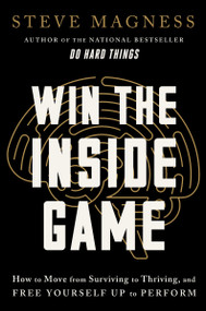 Win the Inside Game (How to Move from Surviving to Thriving, and Free Yourself Up to Perform) by Steve Magness, 9780063339927