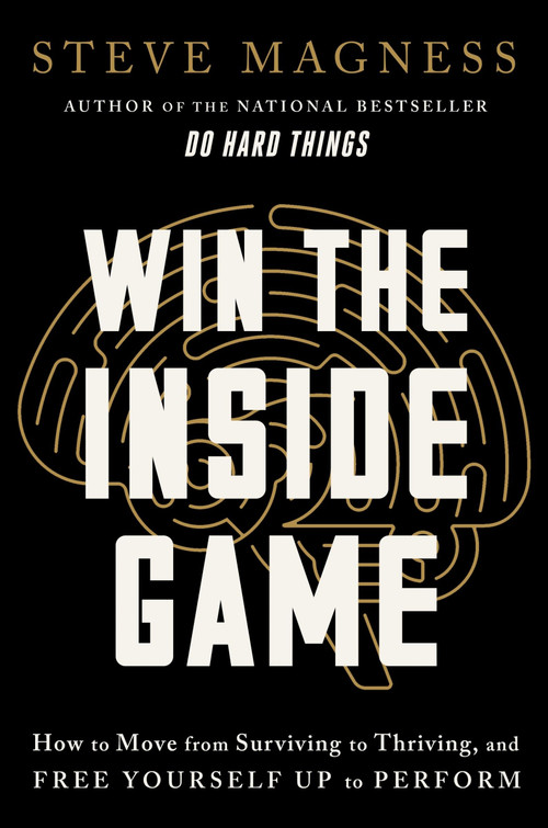 Win the Inside Game (How to Move from Surviving to Thriving, and Free Yourself Up to Perform) by Steve Magness, 9780063339927