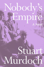 Nobody's Empire (A Novel) by Stuart Murdoch, 9780063383456