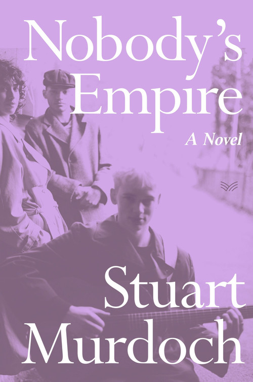 Nobody's Empire (A Novel) by Stuart Murdoch, 9780063383456