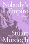 Nobody's Empire (A Novel) by Stuart Murdoch, 9780063383456