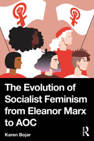 The Evolution of Socialist Feminism from Eleanor Marx to AOC by Karen Bojar, 9781032819570