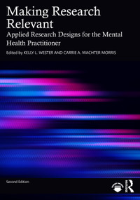 Making Research Relevant (Applied Research Designs for the Mental Health Practitioner) by Kelly L. Wester, Carrie A. Wachter Morris, 9781032690087