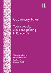 Cautionary Tales (Young People, Crime and Policing in Edinburgh) by Simon Anderson, Richard Kinsey, Connie Smith, 9781138253360