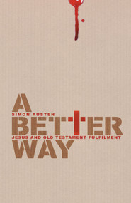 A Better Way (Jesus and Old Testament Fulfilment) by Simon Austen, 9781857928679