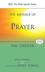 The Message of Prayer (Approaching The Throne Of Grace) by Tim Chester, 9780851114064
