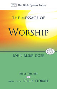 The Message of Worship (Celebrating The Glory of God In The Whole of Life) by John Risbridger, 9781783592968