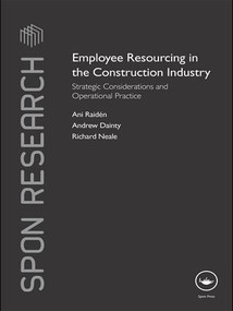 Employee Resourcing in the Construction Industry (Strategic Considerations and Operational Practice) by Ani Raiden, Andrew Dainty, Richard Neale, 9781138968714