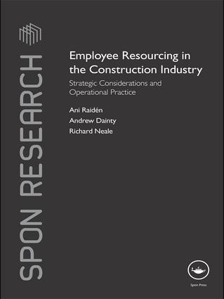 Employee Resourcing in the Construction Industry (Strategic Considerations and Operational Practice) by Ani Raiden, Andrew Dainty, Richard Neale, 9781138968714