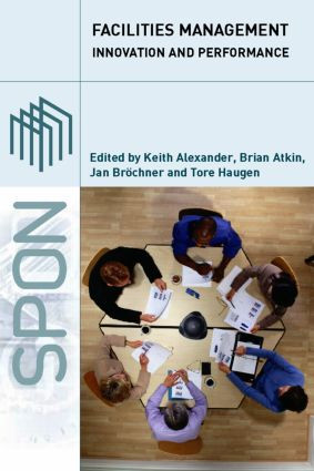 Facilities Management (Innovation and Performance) by Keith Alexander, Brian Atkin, Jan Bröchner, Tore Haugen, 9780415321464
