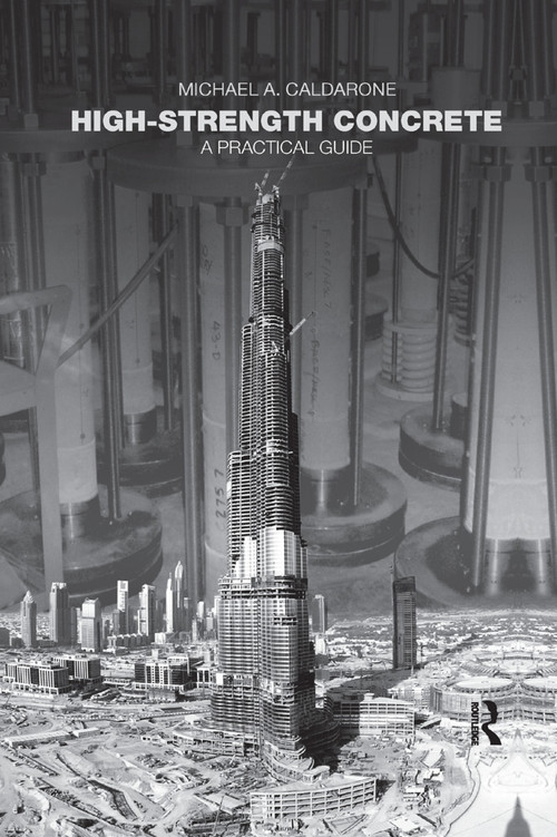 High-Strength Concrete (A Practical Guide) by Michael A. Caldarone, 9780367386917