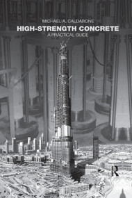 High-Strength Concrete (A Practical Guide) by Michael A. Caldarone, 9780367386917