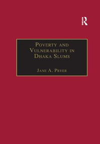 Poverty and Vulnerability in Dhaka Slums (The Urban Livelihoods Study) - 9781138263949 by Jane A. Pryer, 9781138263949