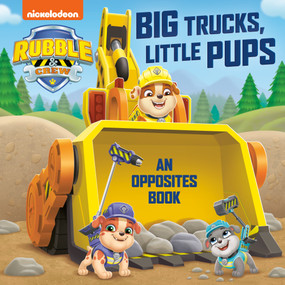 Big Trucks, Little Pups: An Opposites Book (PAW Patrol: Rubble & Crew) by Random House, Dave Aikins, 9780593808818