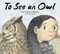To See an Owl - 9780593649893 by Matthew Cordell, 9780593649893