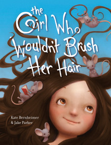 The Girl Who Wouldn't Brush Her Hair - 9780593813539 by Kate Bernheimer, Jake Parker, 9780593813539