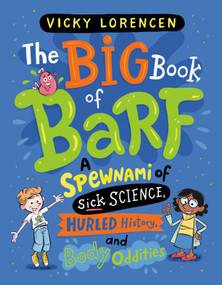 The Big Book of Barf (A Spewnami of Sick Science, Hurled History, and Body Oddities) by Vicky Lorencen, Remy Simard, 9780593707913