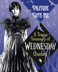 Solitude Suits Me: A Tragic Treasury of Wednesday Quotes by Random House, 9780593902066
