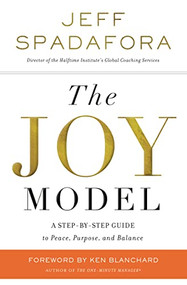 The Joy Model (A Step-by-Step Guide to Peace, Purpose, and Balance) - 9780718091514 by Jeff Spadafora, Ken Blanchard, 9780718091514