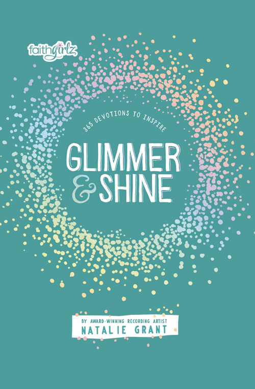 Glimmer and Shine (365 Devotions to Inspire) by Natalie Grant, 9780310172314