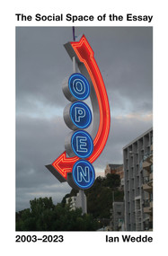 The Social Space of the Essay 2003-2023 by Ian Wedde, 9781776921218