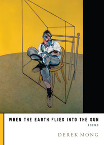 When the Earth Flies Into the Sun by Derek Mong, 9781947817722