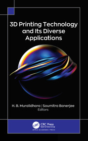 3D Printing Technology and Its Diverse Applications by H. B. Muralidhara, Soumitra Banerjee, 9781774638804
