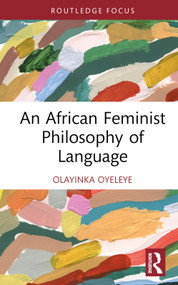 An African Feminist Philosophy of Language by Olayinka Oyeleye, 9781032706320