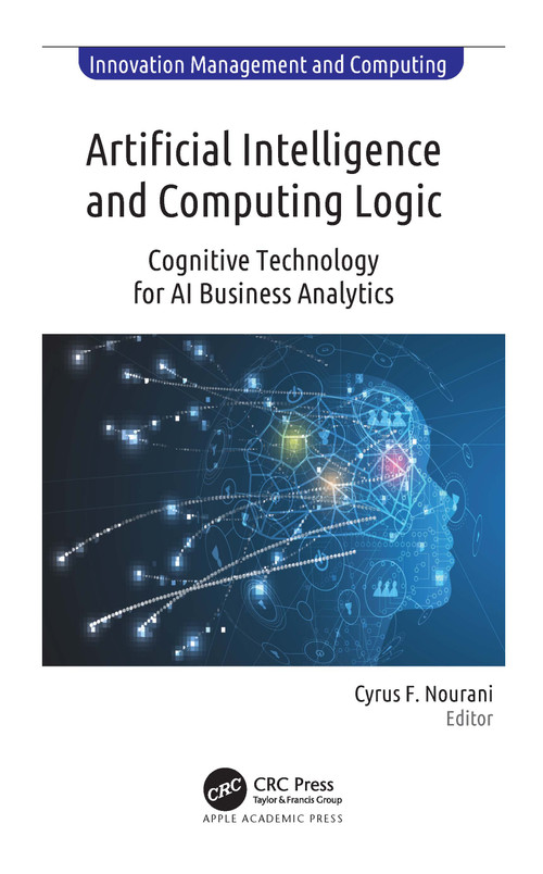 Artificial Intelligence and Computing Logic (Cognitive Technology for AI Business Analytics) by Cyrus F. Nourani, 9781774638798