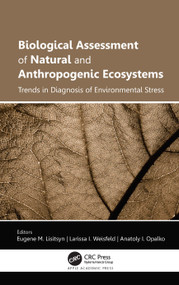 Biological Assessment of Natural and Anthropogenic Ecosystems (Trends in Diagnosis of Environmental Stress) by Eugene M. Lisitsyn, Larissa I. Weisfeld, Anatoly I. Opalko, 9781774639344