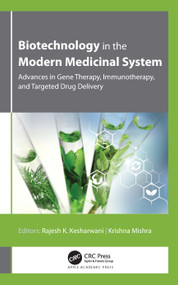 Biotechnology in the Modern Medicinal System (Advances in Gene Therapy, Immunotherapy, and Targeted Drug Delivery) by Rajesh K. Kesharwani, Krishna Misra, 9781774638248