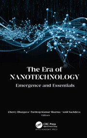 The Era of Nanotechnology (Emergence and Essentials) - 9781774639337 by Cherry Bhargava, Pardeep Kumar Sharma, Amit Sachdeva, 9781774639337