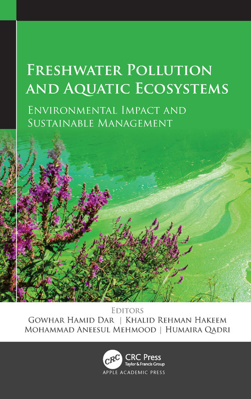 Freshwater Pollution and Aquatic Ecosystems (Environmental Impact and Sustainable Management) by Gowhar Hamid Dar, Khalid Rehman Hakeem, Mohammad Aneesul Mehmood, Humaira Qadri, 9781774638835
