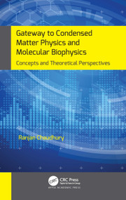 Gateway to Condensed Matter Physics and Molecular Biophysics (Concepts and Theoretical Perspectives) by Ranjan Chaudhury, 9781774638057