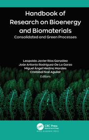 Handbook of Research on Bioenergy and Biomaterials (Consolidated and Green Processes) by Leopoldo Javier Ríos González, Jośe Antonio Rodríguez-De La Garza, Miguel Ángel Medina Morales, Cristóbal Noé Aguilar, 9781774639351