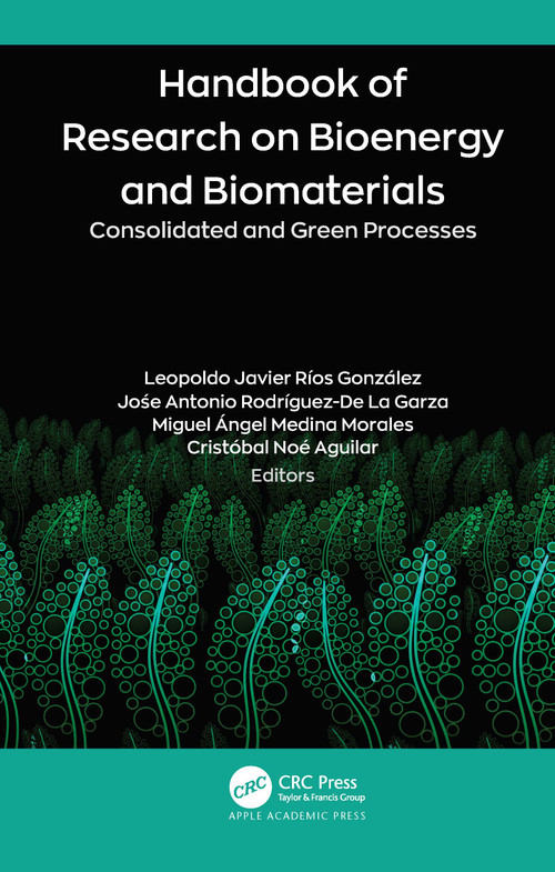 Handbook of Research on Bioenergy and Biomaterials (Consolidated and Green Processes) by Leopoldo Javier Ríos González, Jośe Antonio Rodríguez-De La Garza, Miguel Ángel Medina Morales, Cristóbal Noé Aguilar, 9781774639351