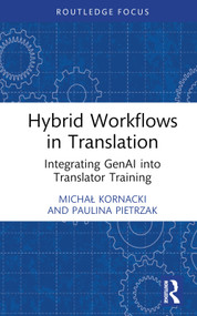 Hybrid Workflows in Translation (Integrating GenAI into Translator Training) by Michał Kornacki, Paulina Pietrzak, 9781032860473