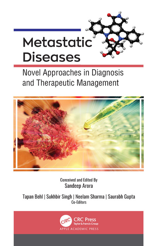Metastatic Diseases (Novel Approaches in Diagnosis and Therapeutic Management) by Sandeep Arora, Tapan Behl, Sukhbir Singh, Neelam Sharma, Saurabh Gupta, 9781774638071