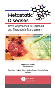 Metastatic Diseases (Novel Approaches in Diagnosis and Therapeutic Management) by Sandeep Arora, Tapan Behl, Sukhbir Singh, Neelam Sharma, Saurabh Gupta, 9781774638071