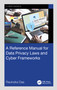 A Reference Manual for Data Privacy Laws and Cyber Frameworks by Ravindra Das, 9781032804491