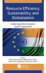 Resource Efficiency, Sustainability, and Globalization (Exploring India-European Union Cooperation) - 9781774638828 by Manoranjan Mishra, Manoj Kumar Dash, Dinoj Kumar Upadhyay, Raj Kishor Kampa, 9781774638828