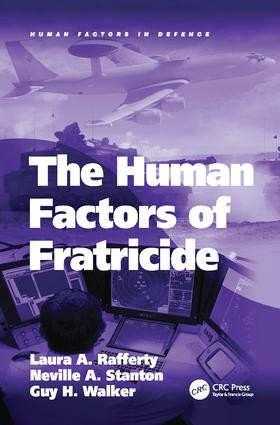 The Human Factors of Fratricide by Laura A. Rafferty, Neville A. Stanton, 9781138075832