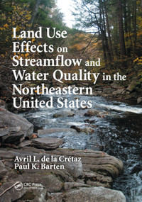 Land Use Effects on Streamflow and Water Quality in the Northeastern United States by Avril L. de la Cretaz, Paul K. Barten, 9780367389031