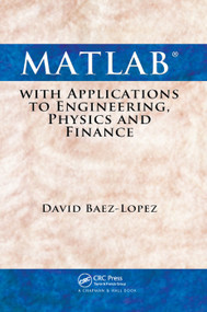 MATLAB with Applications to Engineering, Physics and Finance by David Baez-Lopez, 9780367384982