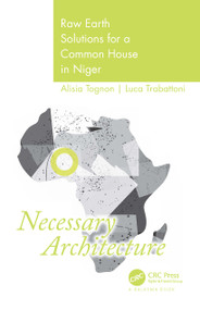 Necessary Architecture (Raw Earth Solutions for a Common House in Niger) by Alisia Tognon, Luca Trabattoni, 9780367744045